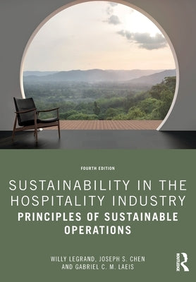 Sustainability in the Hospitality Industry: Principles of Sustainable Operations by Legrand, Willy