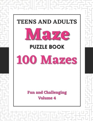 Teens and Adults Maze Puzzle Book: Volume 4: 100 Fun and Challenging Mazes by Ocean, Kay