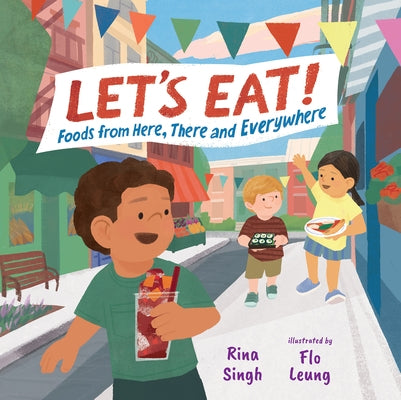 Let's Eat!: Foods from Here, There and Everywhere by Singh, Rina