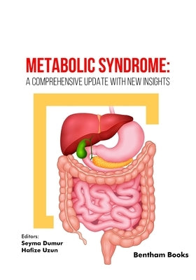 Metabolic Syndrome: A Comprehensive Update with New Insights by Dumur, Seyma