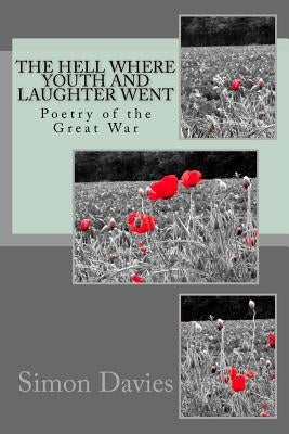 The Hell Where Youth and Laughter Went: Poetry of the First World War by Davies, Simon