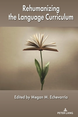 Rehumanizing the Language Curriculum by Echevarría, Megan M.