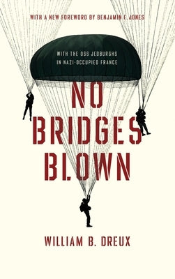 No Bridges Blown: With the OSS Jedburghs in Nazi-Occupied France by Nocontributor