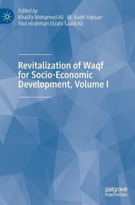 Revitalization of Waqf for Socio-Economic Development, Volume I by Ali, Khalifa Mohamed