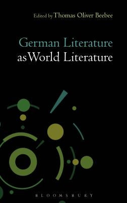 German Literature as World Literature by Beebee, Thomas Oliver