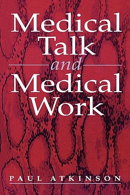 Medical Talk and Medical Work by Atkinson, Paul