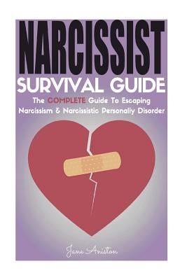 Narcissist: Narcissist Survival Guide: The COMPLETE Guide To Narcissism & Narcissistic Personality Disorder by Aniston, Jane