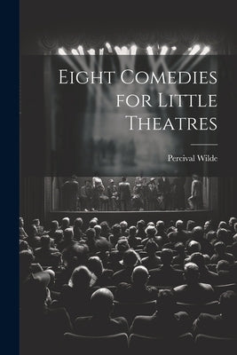 Eight Comedies for Little Theatres by Wilde, Percival