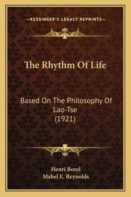 The Rhythm of Life: Based on the Philosophy of Lao-Tse (1921) by Borel, Henri