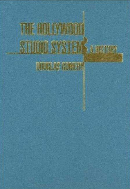 The Hollywood Studio System A History by Gomery, Douglas