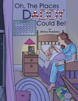 Oh, the Places Daddy Could Be! by Robbins, Shina