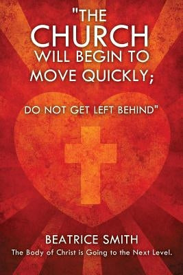 The Church Will Begin to Move Quickly; Do Not Get Left Behind by Ministry, Beatrice Smith
