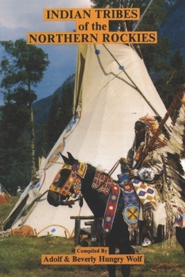 Indian Tribes of the Northern Rockies by Hungry Wolf, Beverly