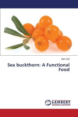 Sea Buckthorn: A Functional Food by Zeb Alam