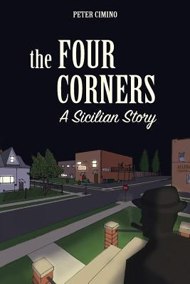 The Four Corners, A Sicilian Story by Cimino, Peter P.