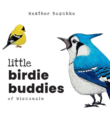 Little Birdie Buddies of Wisconsin by Boschke, Heather