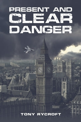Present and Clear Danger by Rycroft, Tony