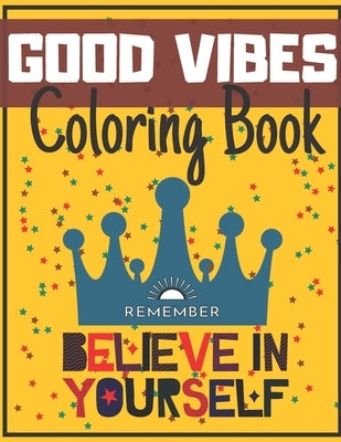 Good Vibes Coloring Book: Begginer-Friendly Positive Messages Adult Teens Motivational and Inspirational Sayings Fun by Word, Paper
