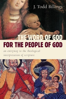 The Word of God for the People of God: An Entryway to the Theological Interpretation of Scripture by Billings, J. Todd