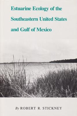 Estuarine Ecology of the Southeastern United States and Gulf of Mexico by Stickney, Robert R.