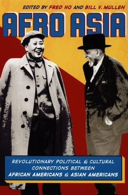 Afro Asia: Revolutionary Political and Cultural Connections Between African Americans and Asian Americans by Ho, Fred
