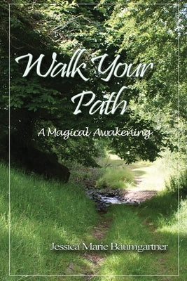 Walk Your Path: A Magical Awakening by Baumgartner, Jessica Marie