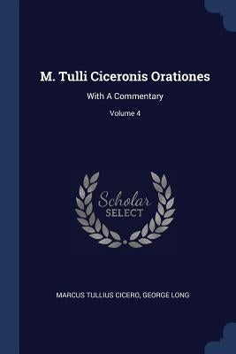 M. Tulli Ciceronis Orationes: With A Commentary; Volume 4 by Cicero, Marcus Tullius