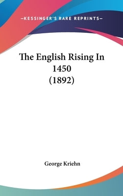 The English Rising In 1450 (1892) by Kriehn, George