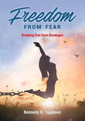 Freedom from Fear: Breaking Free from Bondages by R. Tajudeen, Kennedy