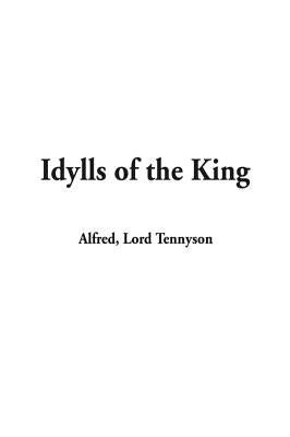 Idylls of the King by Tennyson, Alfred