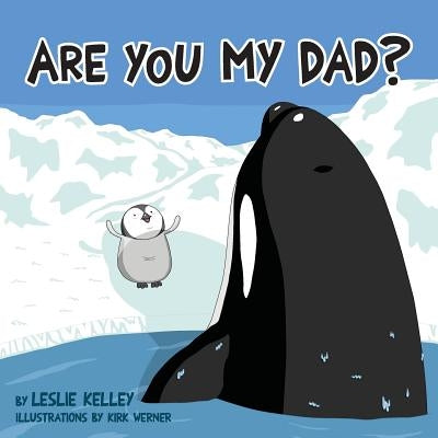 Are You My Dad? by Kelley, Leslie S.