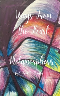 Wings From The Heart Metamorphosis by Rasaka, Danielle