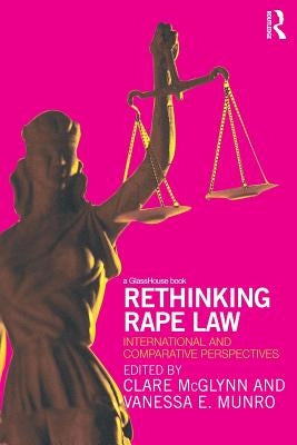 Rethinking Rape Law: International and Comparative Perspectives by McGlynn, Clare