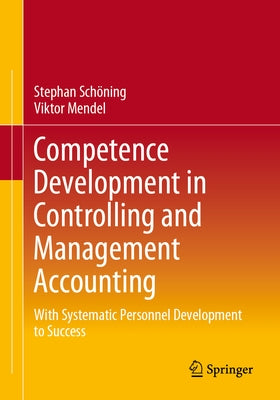 Competence Development in Controlling and Management Accounting: With Systematic Personnel Development to Success by Schöning, Stephan