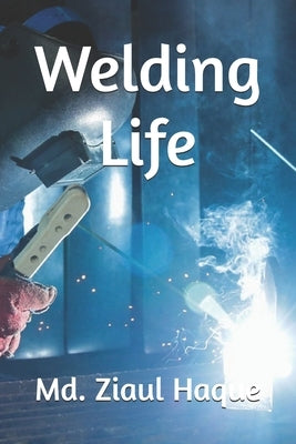 Welding Life by Haque, MD Ziaul