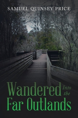 Wandered Into the Far Outlands by Price, Samuel Quinsey