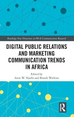 Digital Public Relations and Marketing Communication Trends in Africa by Njathi, Anne W.