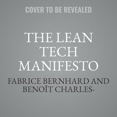 The Lean Tech Manifesto: Learn the Secrets of Tech Leaders to Grasp the Full Benefits of Agile at Scale by Charles-Lavauzelle, Beno?
