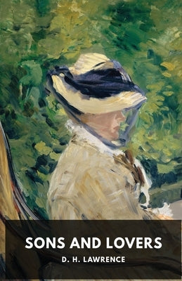 Sons and Lovers: A 1913 novel by the English writer D. H. Lawrence (unabridged edition) by Lawrence, D. H.