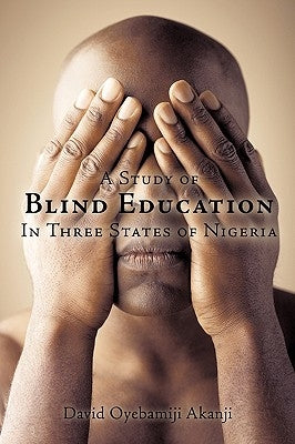A Study of Blind Education in Three States of Nigeria by Akanji, David Oyebamiji