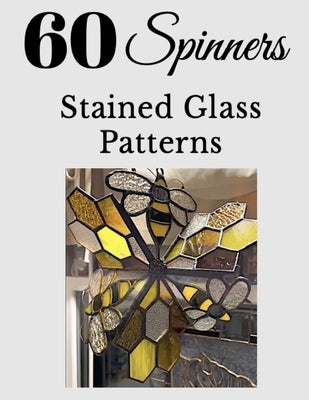 60+ Stained Glass Spinner Patterns by Somers, Gary
