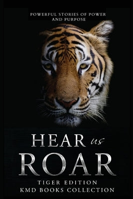 Hear Us Roar: Tiger Edition: Powerful Stories of Passion and Purpose by Weaver, Karen