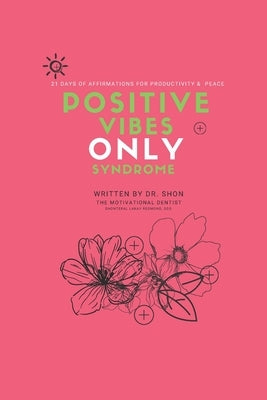 Positive Vibes ONLY Syndrome: 21 Days of Affirmations for Productivity & Peace by Redmond, Shonteral Lakay