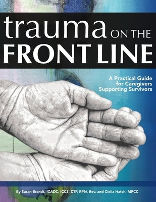 Trauma on the Front Line: A Practical Guide for Caregivers Supporting Survivors by Brandt, Susan