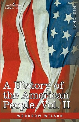 A History of the American People - In Five Volumes, Vol. II: Colonies and Nation by Wilson, Woodrow