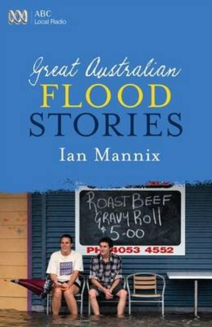 Great Australian Flood Stories by Mannix, Ian