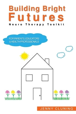 Building Bright Futures: Neuro Therapy Toolkit by Cluning, Jenny