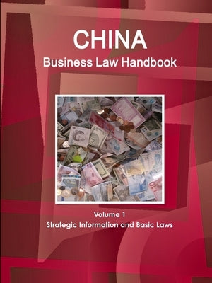 China Business Law Handbook Volume 1 Strategic Information and Basic Laws by Www Ibpus Com