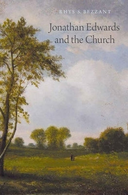 Jonathan Edwards and the Church by Bezzant, Rhys S.