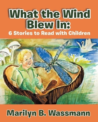 What the Wind Blew in: 6 Stories to Read with Children (New Edition) by Wassmann, Marilyn B.